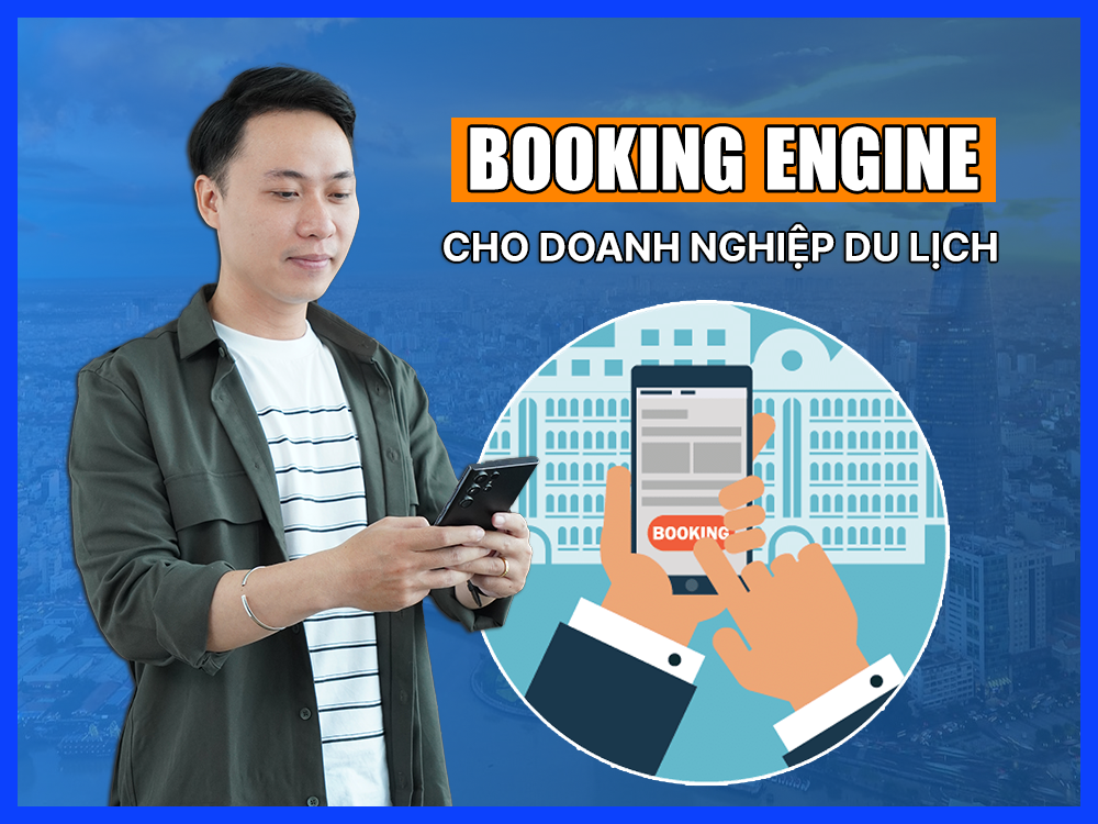 Booking Engine là gì? Lợi ích của Booking Engine cho doanh nghiệp du lịch