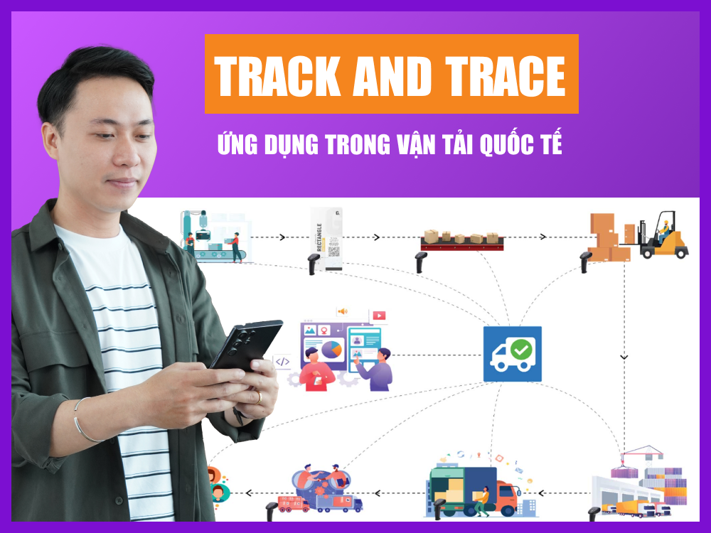Track and trace là gì? Ứng dụng trong vận tải quốc tế