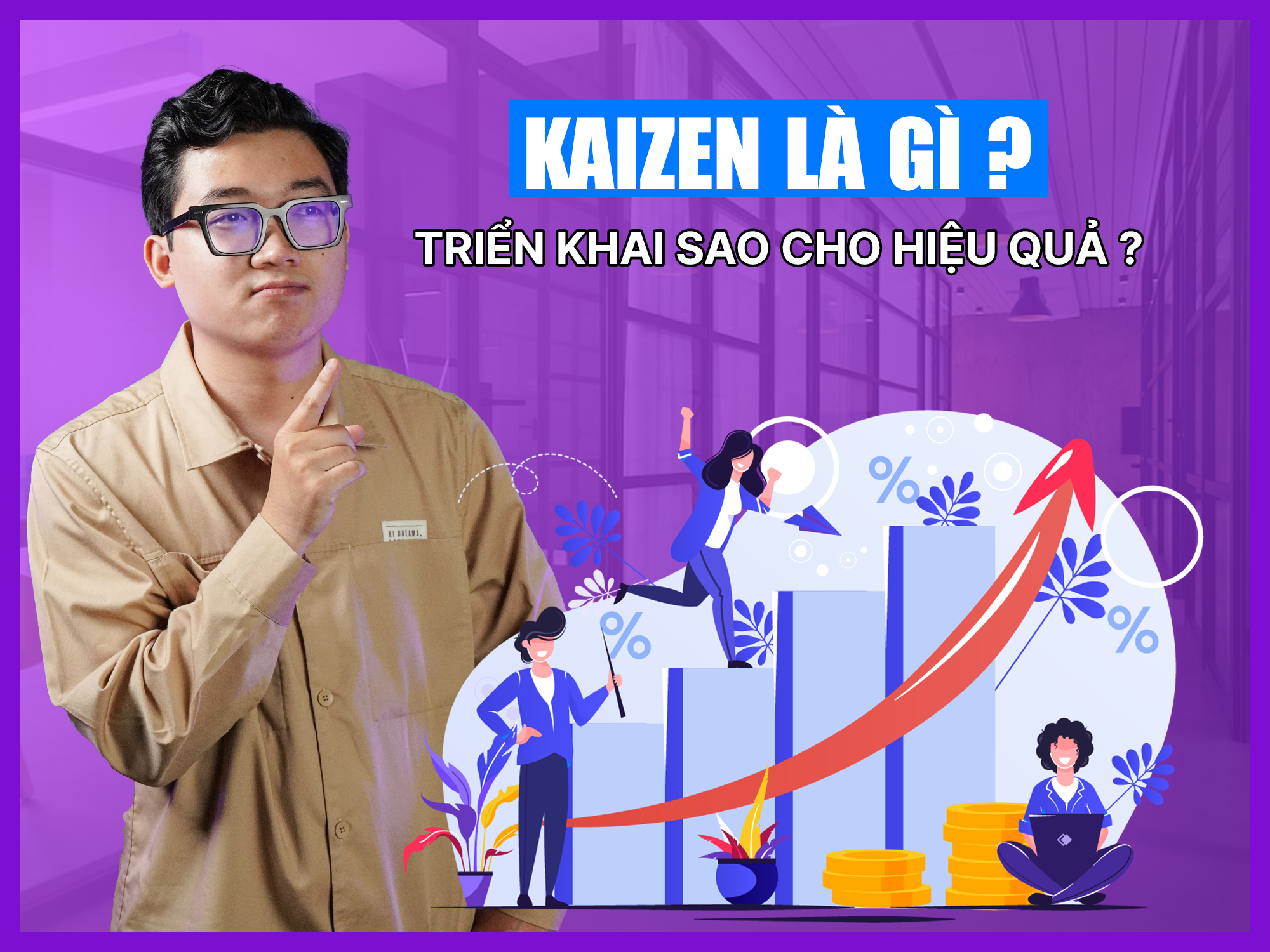 Kaizen là gì? Áp dụng triết lý Kaizen vào doanh nghiệp khó hay dễ?