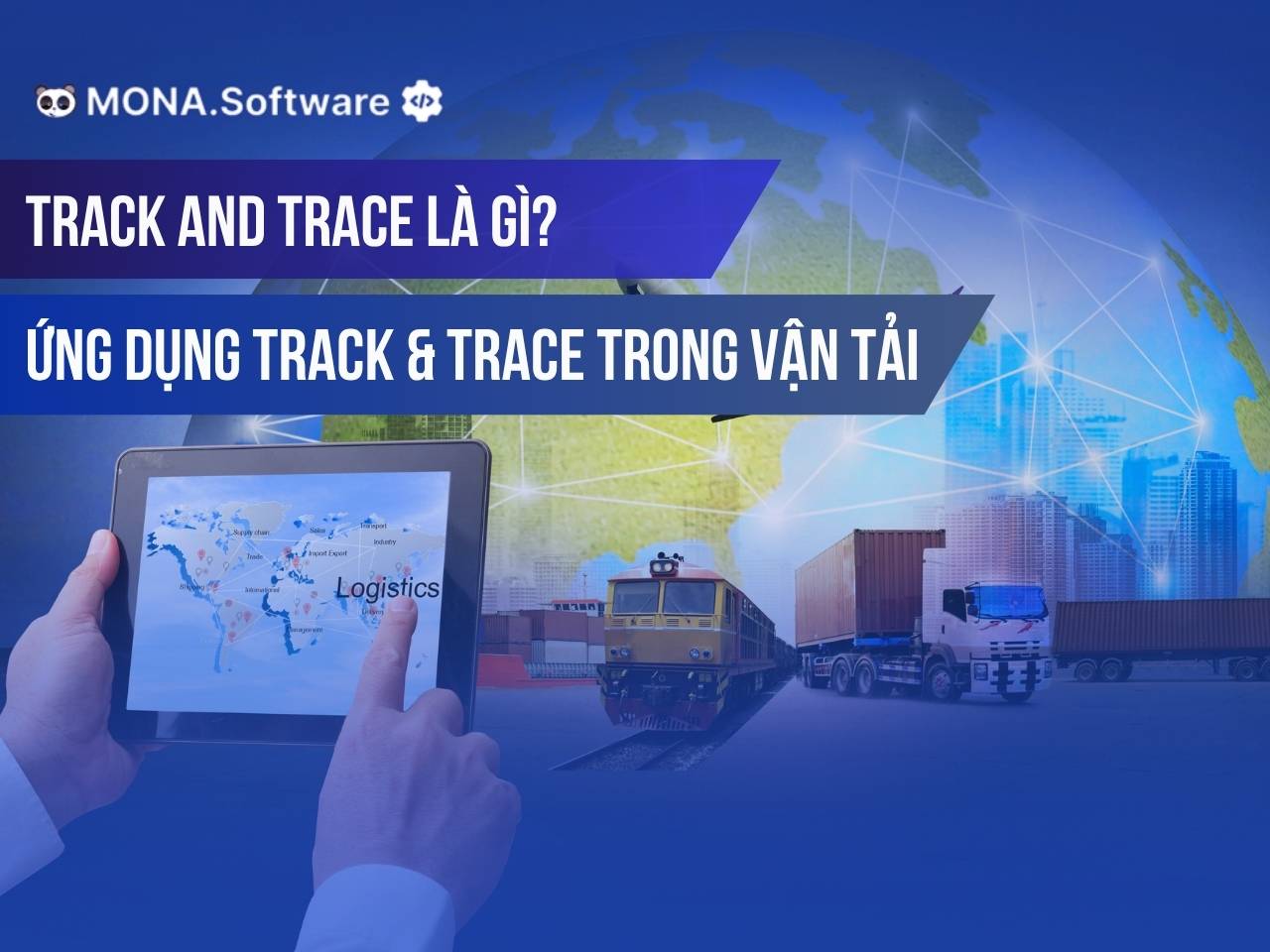 Track and trace là gì? Tầm quan trọng của Track & Trace trong vận tải quốc tế