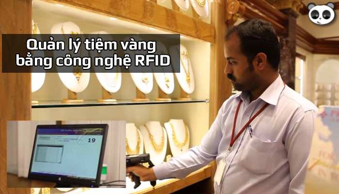 Tìm hiểu công nghệ RFID trong quản lý tiệm vàng