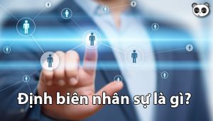 Định biên nhân sự là gì? Các bước xây dựng định biên nhân sự hiệu quả 