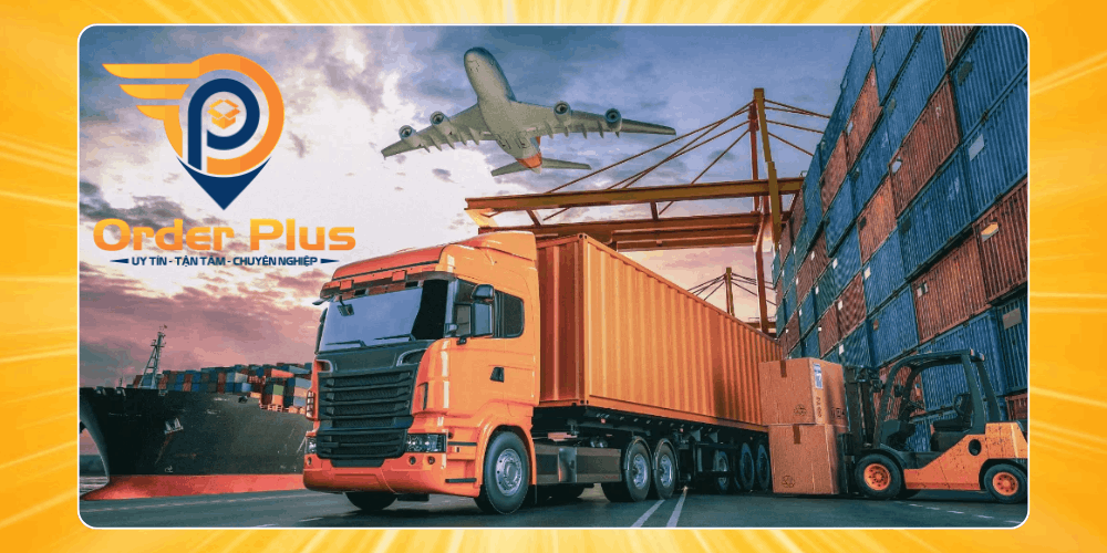 Công ty chuyên nhập khẩu hàng Trung Quốc Order Plus