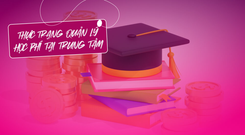 Tình hình quản lý học phí tại các trung tâm giáo dục