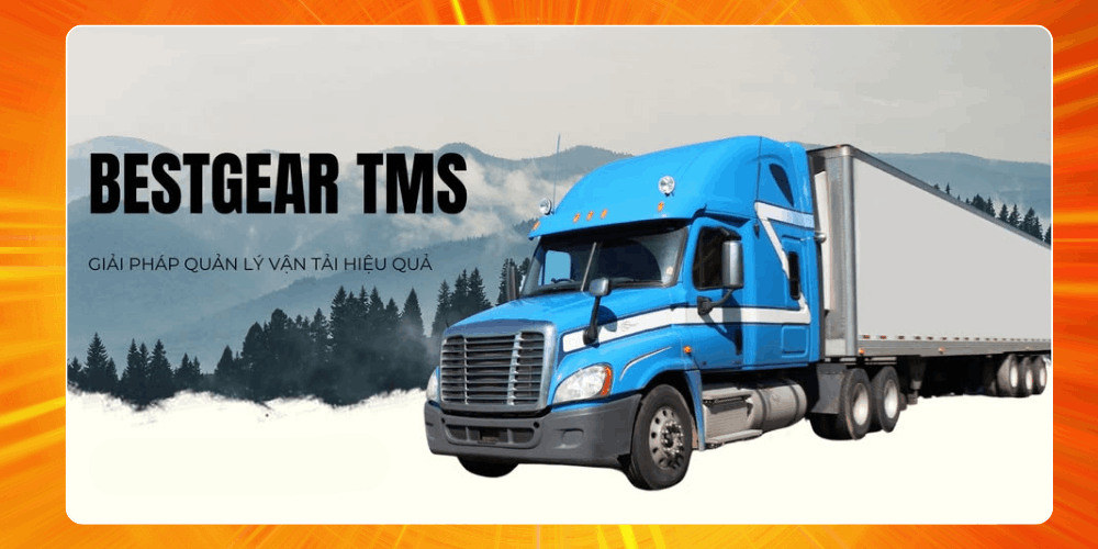 Bestgear - Phần mềm quản lý vận chuyển logistics an toàn, chất lượng