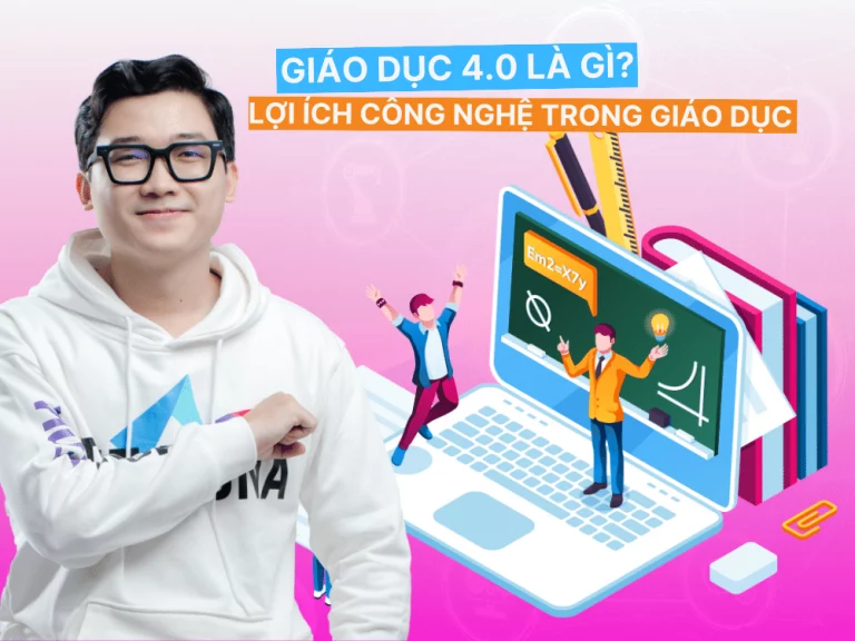 Giáo dục 4.0 là gì? Cơ hội mà công nghệ 4.0 mang lại cho giáo dục